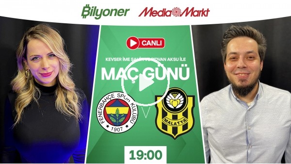 Maç Günü | Fenerbahçe - Yeni Malatyaspor