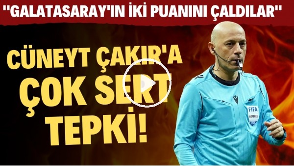 Cüneyt Çakır'a çok sert tepki! "Galatasaray'ın 2 puanını çaldılar"