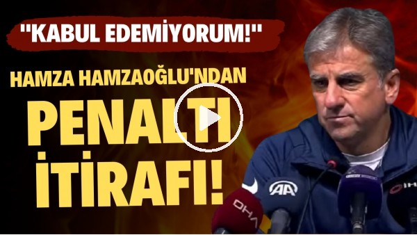 Hamza Hamzaoğlu'dan penaltı itirafı! "Kabul edemiyorum"