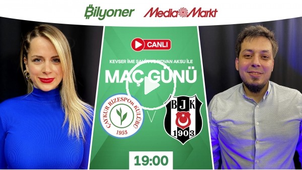Çaykur Rizespor - Beşiktaş | MAÇ GÜNÜ | MediaMarkt | Bilyoner