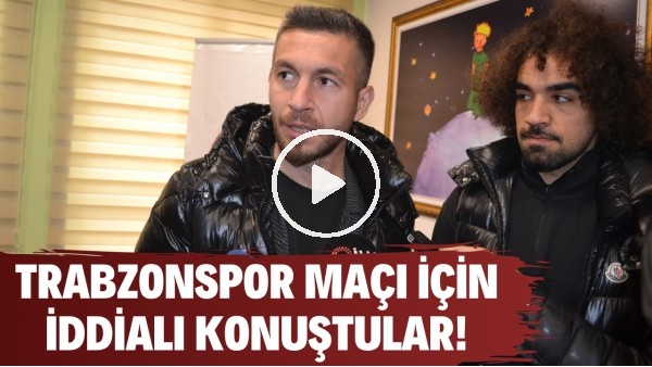 Adem Büyük ve Sadık Çiftpınar, Trabzon maçı için iddialı konuştu! "Çok daha fazlasını yapacağız""