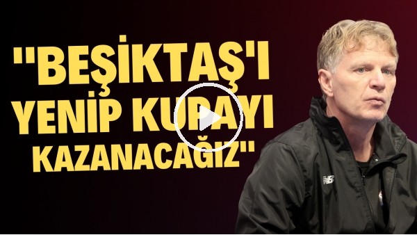 Antalyaspor Teknik Sorumlusu Alfons Groenendijk: "Beşiktaş'ı yenip kupayı kazanacağız"