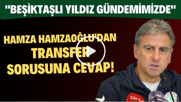 Hamza Hamzaoğlu'ndan transfer sorusuna cevap! "Beşiktaşlı yıldız gündemimizde"
