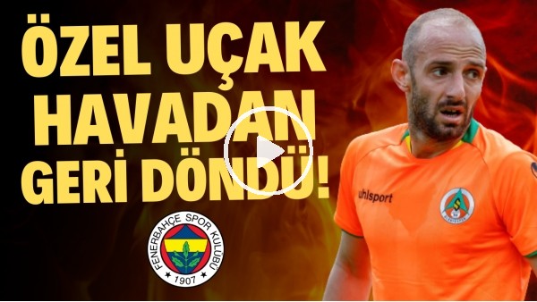Efecan Karaca'nın Fenerbahçe'ye transfer neden gerçekleşmedi? Özel uçak havadan geri döndü!