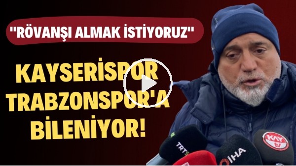 Kayserispor, Trabzonspor'a bileniyor | Hikmet Karaman: "Rövanşı almak istiyor"