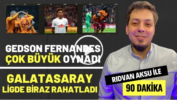 "GEDSON FERNANDES ÇOK BÜYÜK OYNADI" | Rıdvan Aksu ile 90 dakika