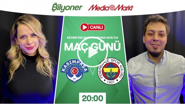 Kasımpaşa - Fenerbahçe | MAÇ GÜNÜ | MediaMarkt | Bilyoner