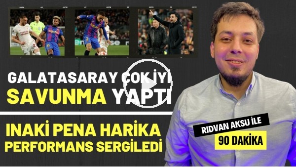 "INAKI PENA HARİKA PERFORMANS SERGİLEDİ" | Rıdvan Aksu ile 90 dakika