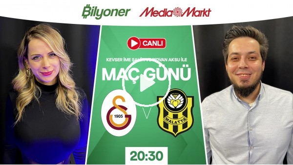 Galatasaray - Yeni Malatyaspor | MAÇ GÜNÜ | MediaMarkt | Bilyoner