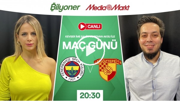 Fenerbahçe - Göztepe | MAÇ GÜNÜ | MediaMarkt | Bilyoner