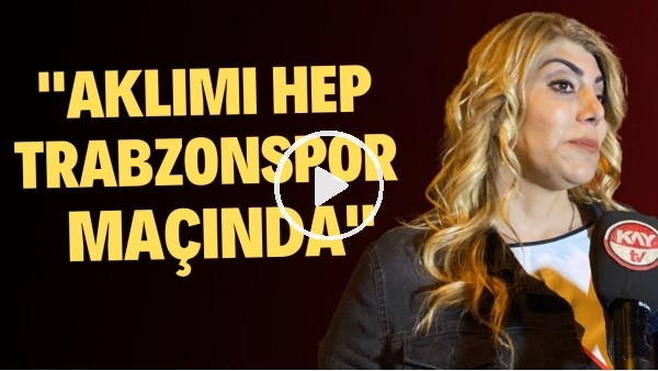  Kayserispor Başkanı Berna Gözbaşı: "Aklımız hep Trabzonspor maçında"