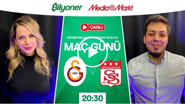 Galatasaray - Sivasspor | MAÇ GÜNÜ | MediaMarkt | Bilyoner