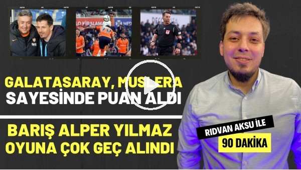 "GALATASARAY, MUSLERA SAYESİNDE PUAN ALDI" | Rıdvan Aksu ile 90 dakika