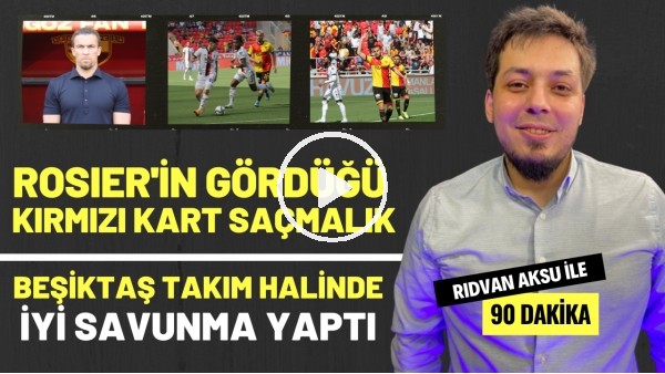 "ROSIER'İN GÖRDÜĞÜ KIRMIZI KART SAÇMALIK" | Rıdvan Aksu ile 90 dakika