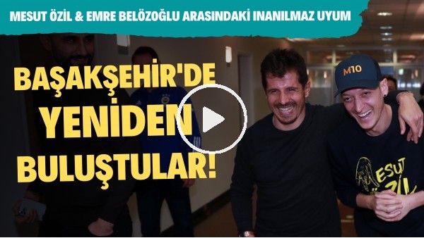 Mesut Özil & Emre Belözoğlu arasında inanılmaz uyum! Başakşehir'de yeniden buluştular