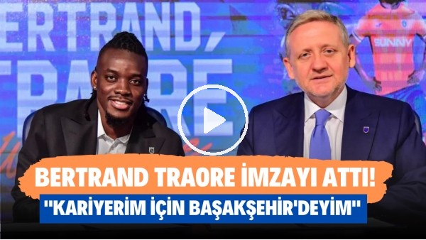 Bertrand Traore imzayı attı! "Kariyerim için Başakşehir'deyim"
