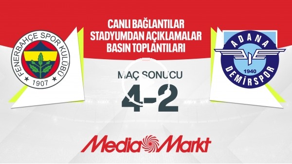 CANLI - Fenerbahçe 4-2 Adana Demirspor | Maç Sonu Açıklamalar | Maç Günü
