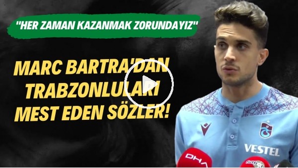 Marc Bartra'dan Trabzonluları mest eden sözler!