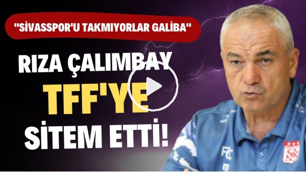 Rıza Çalımbay, TFF'ye sitem etti! "Sivasspor'u takmıyorlar galiba"