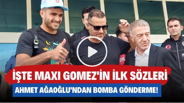  İşte Maxi Gomez'in ilk sözleri | Ahmet Ağaoğlu'ndan bomba gönderme!