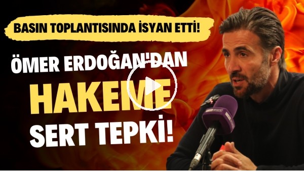Ömer Erdoğan'dan hakeme sert tepki! Basın toplantısında isyan etti