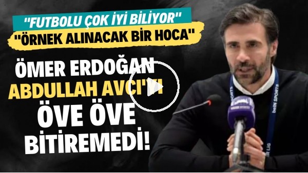 Ömer Erdoğan, Abdullah Avcı'yı öve öve bitiremedi! "Futbolu çok iyi biliyor"