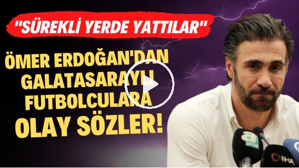 Ömer Erdoğan'dan Galatasaraylı futbolculara olay sözler! "Sürekli yere yattılar"