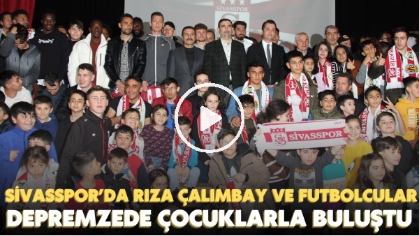 Sivasspor takımı depremzede çocuklarla bir araya geldi