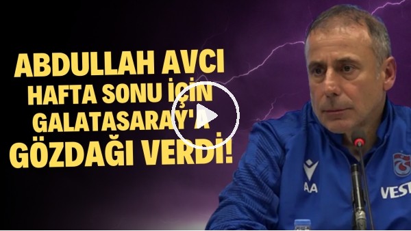 Abdullah Avcı hafta sonu için Galatasaray'a gözdağı verdi!