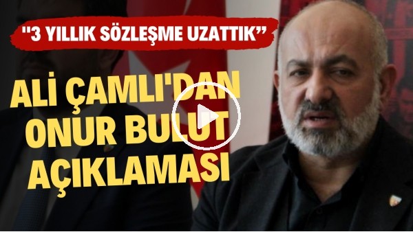 Kayserispor Başkanı Ali Çamlı'dan Onur Bulut açıklaması: "3 yıllık sözleşme uzattık"