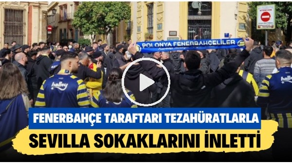 Fenerbahçe taraftarı tezahüratlarla Sevilla sokaklarını inletti