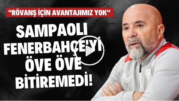 Sampaoli, Fenerbahçe'yi öve öve bitiremedi! "Rövanş için avantajımız yok"