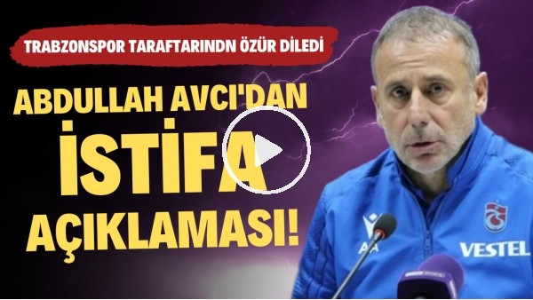 Abdullah Avcı'dan istifa açıklaması! Trabzonspor taraftarından özür diledi