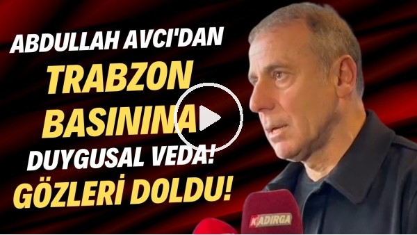 Abdullah Avcı'dan Trabzon basınına duygusal veda! Gözleri doldu..
