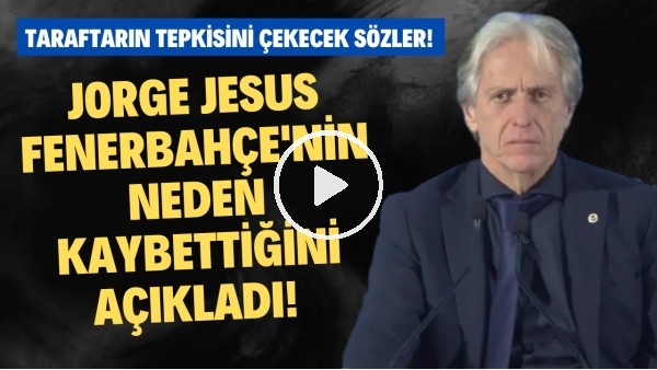 Jorge Jesus, Fenerbahçe'nin neden kaybettiğini açıkladı! Taraftarın tepkisi çekeek sözler!
