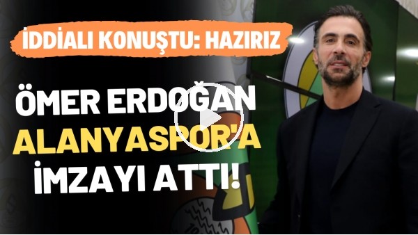 Ömer Erdoğan, Alanyaspor'a imzayı attı! İddialı konuştu: Hazırız