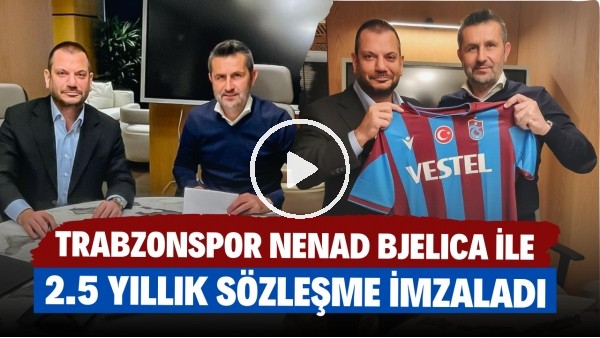 Trabzonspor, Hırvat teknik direktör Nenad Bjelica ile 2.5 yıllık sözleşme imzaladı