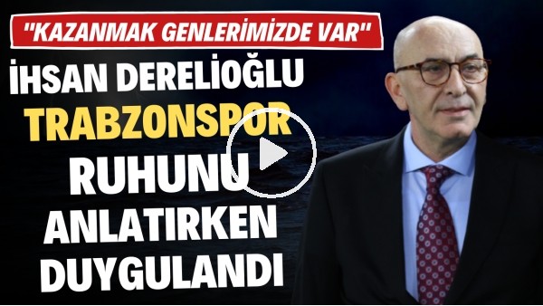 İhsan Derelioğlu, Trabzonspor ruhunu anlatırken duygulandı: "Kazanmak genlerimizde var"