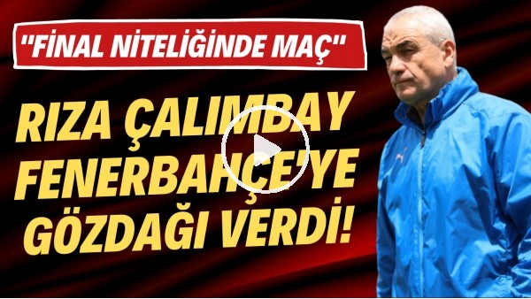 Rıza Çalımbay, Fenerbahçe'ye gözdağı verdi