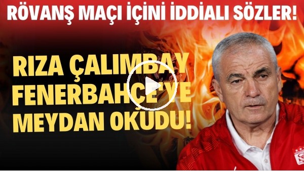 Rıza Çalımbay, Fenerbahçe'ye meydan okudu! Rövanş maçı için iddialı sözler