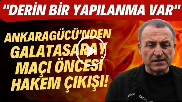 Ankaragücü'nden Başakşehir ve Galatasaray maçları öncesi hakem çıkışı! "Derin bir yapılanma var"