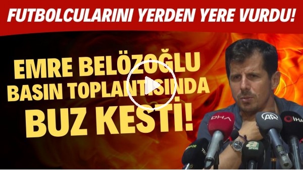 'Emre Belözoğlu basın topantısında buz kesti! Futbolcularını yerden yere vurdu