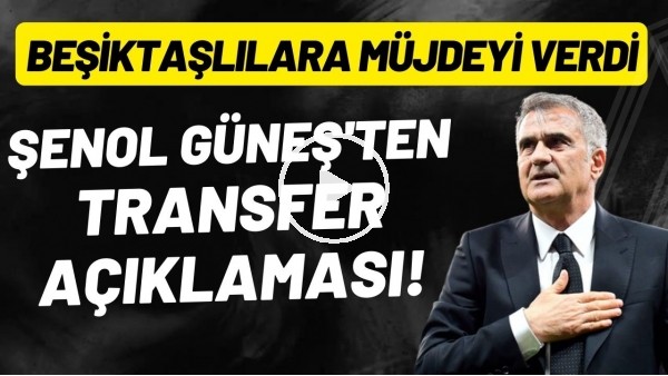 Şenol Güneş'ten transer açıklaması! Beşiktaşlılara müjdeyi verdi