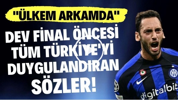'Hakan Çalhanoğlu'ndan dev final öncesi tüm Türkiye'yi duygulandıran sözler: "Ülkem arkamda"