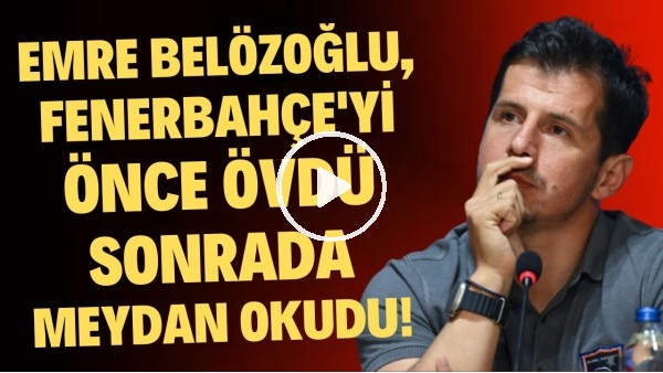 Emre Belözoğlu, Fenerbahçe'yi sonra övdü sonra da meydan okudu!