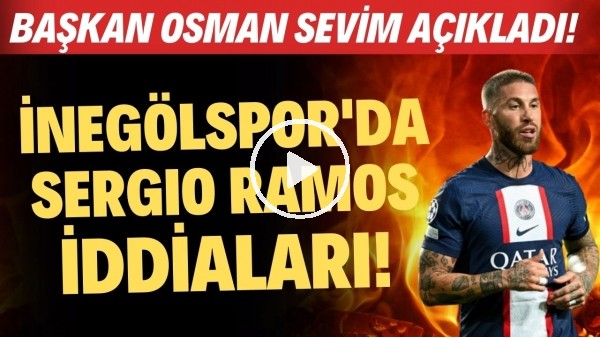 İnegölspor'da Sergio Ramos iddiaları! Başkan Osman Sevim açıkladı