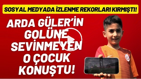 Arda Güler'in golüne sevinmeyen o çocuk konuştu! Sosyal medyada izlenme rekorları kırmıştı