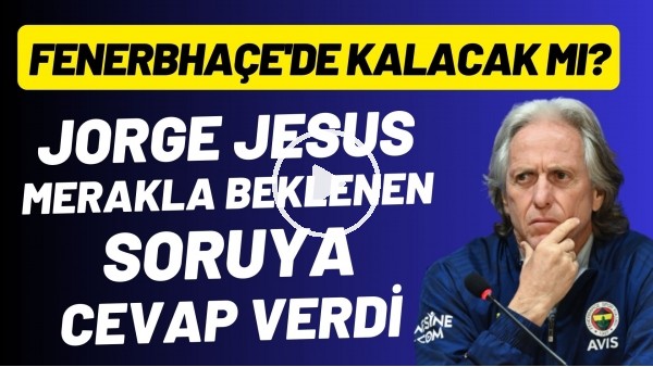 Jorge Jesus merakla beklenen soruya cevap verdi! Fenerbahçe'de kalacak mı?