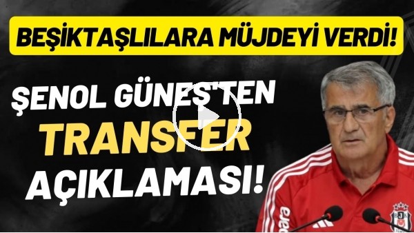 Şenol Güneş'ten transfer açıklaması! Beşiktaşlılara müjdeyi verdi