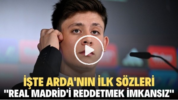 'İşte Arda Güler'in ilk sözleri: "Real Madrid'i reddetmek imkansız"